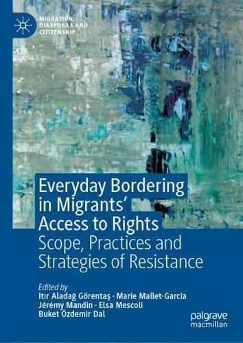 Everyday Bordering in Migrants’ Access to Rights: Scope, Practices and Strategies of Resistance  by Itır  Aladağ Görentaş at Abbey's Bookshop, 