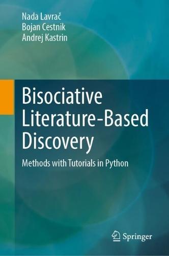 Bisociative Literature-Based Discovery: Methods with Tutorials in Python  by Nada Lavrač at Abbey's Bookshop, 