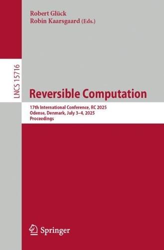 Reversible Computation: 17th International Conference, RC 2025, Odense, Denmark, July 3–4, 2025, Proceedings  by Robert Glück at Abbey's Bookshop, 