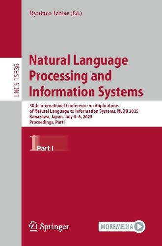 Natural Language Processing and Information Systems: 30th International Conference on Applications of Natural Language to Information Systems, NLDB 2025, Kanazawa, Japan, July 4–6, 2025, Proceedings, Part I  by Ryutaro Ichise at Abbey's Bookshop, 
