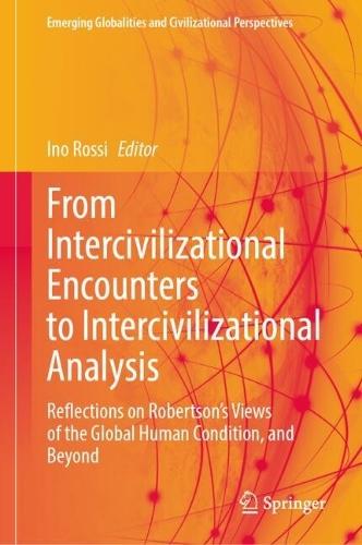 From Intercivilizational Encounters to Intercivilizational Analysis: Reflections on Robertson’s Views of the Global Human Condition, and Beyond  by Ino Rossi at Abbey's Bookshop, 