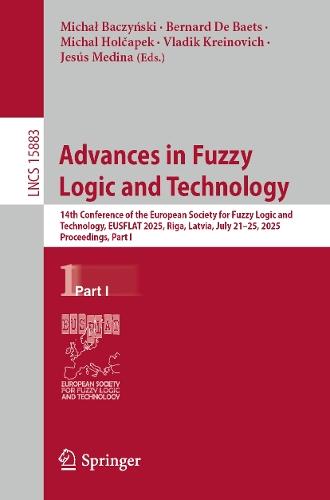 Advances in Fuzzy Logic and Technology: 14th Conference of the European Society for Fuzzy Logic and Technology, EUSFLAT 2025, Riga, Latvia, July 21–25, 2025, Proceedings, Part I  by Michał  Baczyński at Abbey's Bookshop, 