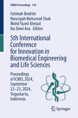 5th International Conference for Innovation in Biomedical Engineering and Life Sciences: Proceedings of ICIBEL 2024, September 22–23, 2024, Yogyakarta, Indonesia  by Fatimah Ibrahim at Abbey's Bookshop, 