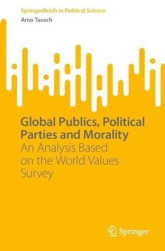 Global Publics, Political Parties and Morality: An Analysis Based on the World Values Survey  by Arno Tausch at Abbey's Bookshop, 