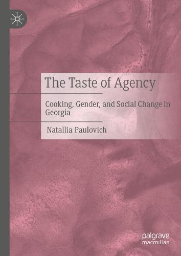 The Taste of Agency: Cooking, Gender, and Social Change in Georgia  by Natallia Paulovich at Abbey's Bookshop, 