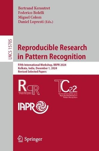 Reproducible Research in Pattern Recognition: Fifth International Workshop, RRPR 2024, Kolkata, India, December 1, 2024, Revised Selected Papers  by Bertrand Kerautret at Abbey's Bookshop, 