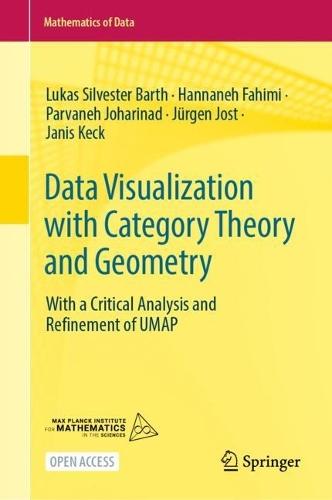 Data Visualization with Category Theory and Geometry: With a Critical Analysis and Refinement of UMAP  by Lukas Silvester Barth at Abbey's Bookshop, 