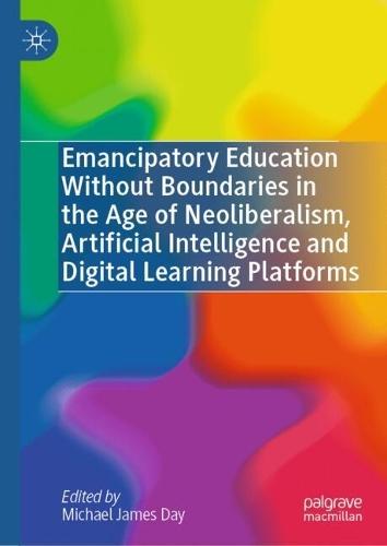 Emancipatory Education Without Boundaries in the Age of Neoliberalism, Artificial Intelligence and Digital Learning Platforms