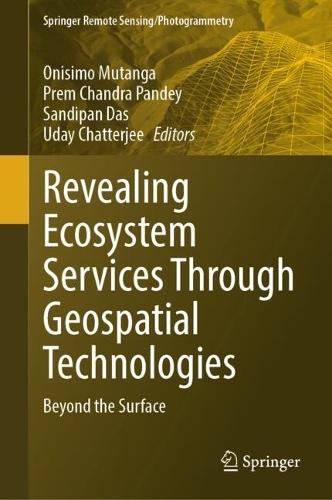 Revealing Ecosystem Services Through Geospatial Technologies: Beyond the Surface  by Onisimo  Mutanga at Abbey's Bookshop, 