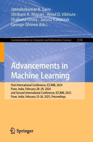 Advancements in Machine Learning: First International Conference, ICCAML 2024, Pune, India, February 28–29, 2024, and Second International Conference, ICCAML 2025, Pune, India, February 25-26, 2025, Proceedings  by Jatinderkumar  R. Saini at Abbey's Bookshop, 