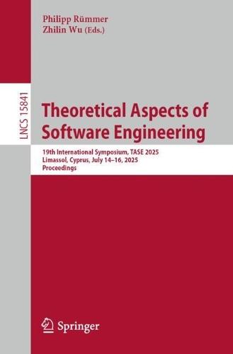 Theoretical Aspects of Software Engineering: 19th International Symposium, TASE 2025, Limassol, Cyprus, July 14–16, 2025, Proceedings  by Philipp Rümmer at Abbey's Bookshop, 