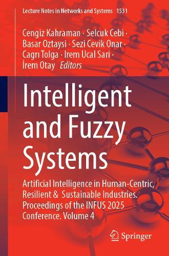 Intelligent and Fuzzy Systems: Artificial Intelligence in Human-Centric, Resilient and Sustainable Industries, Proceedings of the INFUS 2025 Conference, Volume 4  by Cengiz Kahraman at Abbey's Bookshop, 