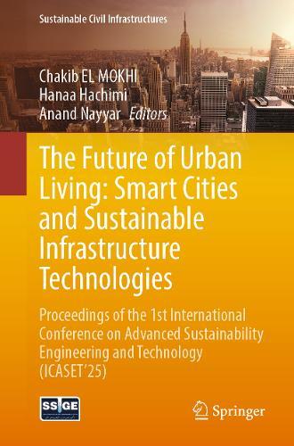 The Future of Urban Living: Smart Cities and Sustainable Infrastructure Technologies: Proceedings of the 1st International Conference on Advanced Sustainability Engineering and Technology (ICASET’25)  by Chakib El  Mokhi at Abbey's Bookshop, 
