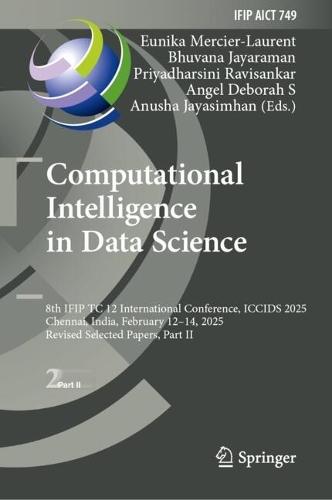 Computational Intelligence in Data Science: 8th IFIP TC 12 International Conference, ICCIDS 2025, Chennai, India, February 12–14, 2025, Revised Selected Papers, Part II
