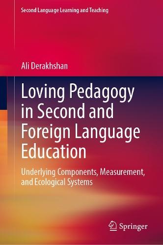 Loving Pedagogy in Second and Foreign Language Education: Underlying Components, Measurement, and Ecological Systems  by Ali Derakhshan at Abbey's Bookshop, 