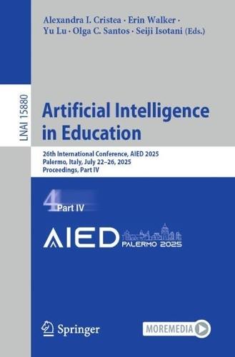 Artificial Intelligence in Education: 26th International Conference, AIED 2025, Palermo, Italy, July 22–26, 2025, Proceedings, Part IV  by Alexandra I. Cristea at Abbey's Bookshop, 
