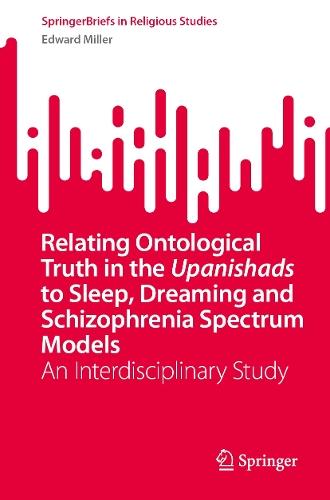 Relating Ontological Truth in the Upanishads to Sleep, Dreaming and Schizophrenia Spectrum Models: An Interdisciplinary Study  by Edward Miller at Abbey's Bookshop, 