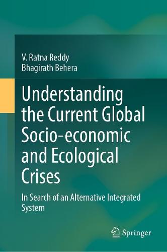 Understanding the Current Global Socio-economic and Ecological Crises: In Search of an Alternative Integrated System  by V. Ratna Reddy at Abbey's Bookshop, 