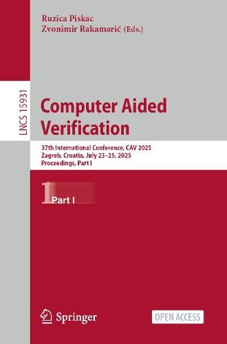 Computer Aided Verification: 37th International Conference, CAV 2025, Zagreb, Croatia, July 23-25, 2025, Proceedings, Part I  by Ruzica Piskac at Abbey's Bookshop, 