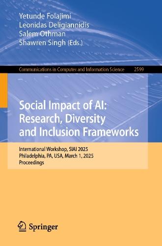 Social Impact of AI: Research, Diversity and Inclusion Frameworks: International Workshop, SIAI 2025, Philadelphia, PA, USA, March 1, 2025, Proceedings  by Yetunde Folajimi at Abbey's Bookshop, 