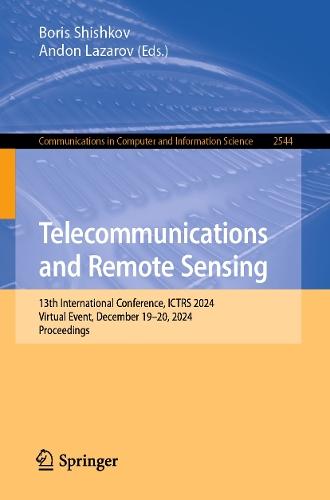 Telecommunications and Remote Sensing: 13th International Conference, ICTRS 2024, Virtual Event, December 19–20, 2024, Proceedings  by Boris Shishkov at Abbey's Bookshop, 