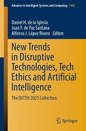 New Trends in Disruptive Technologies, Tech Ethics and Artificial Intelligence: The DiTTEt 2025 Collection  by Daniel H. de la Iglesia at Abbey's Bookshop, 