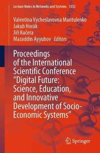 Proceedings of the International Scientific Conference ""Digital Future: Science, Education, and Innovative Development of Socio-Economic Systems""  by Valentina Vycheslavovna Mantulenko at Abbey's Bookshop, 
