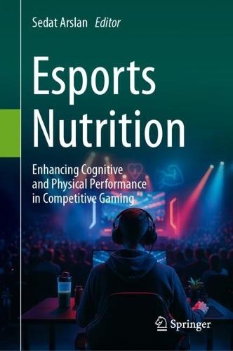 Esports Nutrition: Enhancing Cognitive and Physical Performance in Competitive Gaming