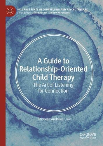 A Guide to Relationship-Oriented Child Therapy: The Art of Listening for Connection  by Michelle Andrews Luke at Abbey's Bookshop, 