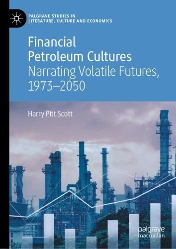 Financial Petroleum Cultures: Narrating Volatile Futures, 1973–2050  by Harry Pitt Scott at Abbey's Bookshop, 