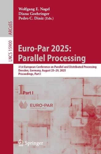 Euro-Par 2025: Parallel Processing: 31st European Conference on Parallel and Distributed Processing, Dresden, Germany, August 25–29, 2025, Proceedings, Part I  by Wolfgang E. Nagel at Abbey's Bookshop, 
