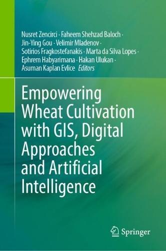 Empowering Wheat Cultivation with GIS, Digital Approaches and Artificial Intelligence  by Nusret Zencirci at Abbey's Bookshop, 