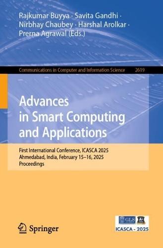 Advances in Smart Computing and Applications: First International Conference, ICASCA 2025, Ahmedabad, India, February 15–16, 2025, Proceedings  by Rajkumar Buyya at Abbey's Bookshop, 