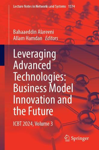 Leveraging Advanced Technologies: Business Model Innovation and the Future: ICBT 2024, Volume 3  by Bahaaeddin Alareeni at Abbey's Bookshop, 