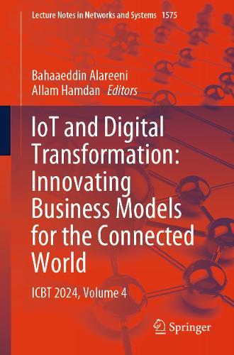 IoT and Digital Transformation: Innovating Business Models for the Connected World: ICBT 2024, Volume 4  by Bahaaeddin Alareeni at Abbey's Bookshop, 