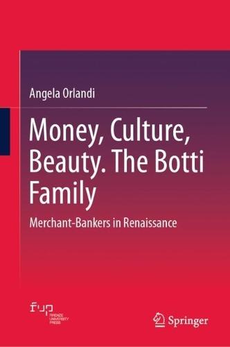 Money, Culture, Beauty. The Botti Family: Merchant-Bankers in Renaissance