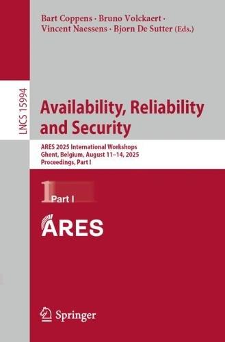 Availability, Reliability and Security: ARES 2025 International Workshops, Ghent, Belgium, August 11–14, 2025, Proceedings, Part I  by Bart Coppens at Abbey's Bookshop, 