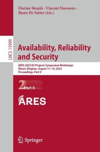 Availability, Reliability and Security: ARES 2025 EU Projects Symposium Workshops, Ghent, Belgium, August 11–14, 2025, Proceedings, Part II  by Florian Skopik at Abbey's Bookshop, 