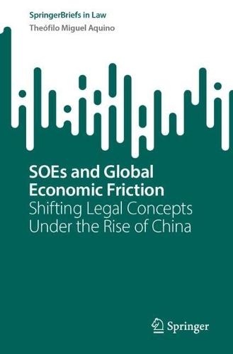 SOEs and Global Economic Friction: Shifting Legal Concepts Under the Rise of China  by Theófilo Miguel Aquino at Abbey's Bookshop, 
