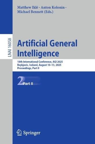 Artificial General Intelligence: 18th International Conference, AGI 2025, Reykjavic, Iceland, August 10–13, 2025, Proceedings, Part II  by Matthew Iklé at Abbey's Bookshop, 