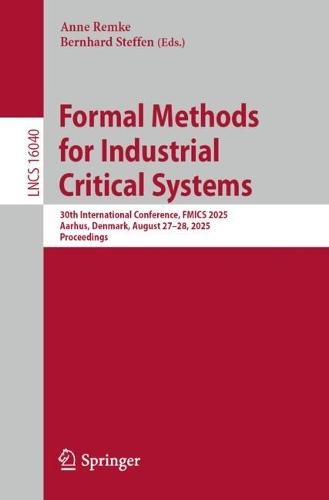 Formal Methods for Industrial Critical Systems: 30th International Conference, FMICS 2025, Aarhus, Denmark, August 27–28, 2025, Proceedings  by Anne Remke at Abbey's Bookshop, 