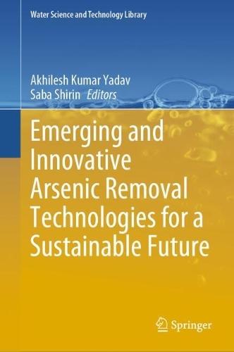 Emerging and Innovative Arsenic Removal Technologies for a Sustainable Future  by Akhilesh Kumar Yadav at Abbey's Bookshop, 
