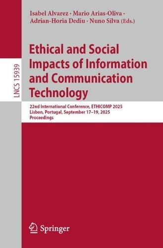 Ethical and Social Impacts of Information and Communication Technology: 22nd International Conference, ETHICOMP 2025, Lisbon, Portugal, September 17–19, 2025, Proceedings  by Isabel Alvarez at Abbey's Bookshop, 