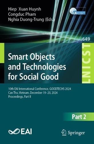 Smart Objects and Technologies for Social Good: 10th EAI International Conference, GOODTECHS 2024, Can Tho, Vietnam, December 19–20, 2024, Proceedings, Part II  by Hiep  Xuan Huynh at Abbey's Bookshop, 