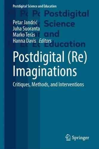 Postdigital (Re)Imaginations: Critiques, Methods, and Interventions