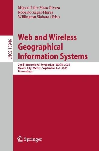 Web and Wireless Geographical Information Systems: 22nd International Symposium, W2GIS 2025, Mexico City, Mexico, September 8–9, 2025, Proceedings  by Miguel Félix Mata-Rivera at Abbey's Bookshop, 