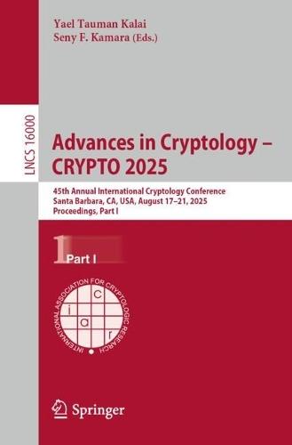 Advances in Cryptology – CRYPTO 2025: 45th Annual International Cryptology Conference, Santa Barbara, CA, USA, August 17–21, 2025, Proceedings, Part I  by Yael Tauman Kalai at Abbey's Bookshop, 