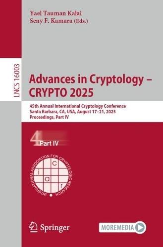 Advances in Cryptology – CRYPTO 2025: 45th Annual International Cryptology Conference, Santa Barbara, CA, USA, August 17–21, 2025, Proceedings, Part IV  by Yael Tauman Kalai at Abbey's Bookshop, 