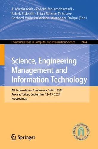 Science, Engineering Management and Information Technology: 4th International Conference, SEMIT 2024, Ankara, Turkey, September 12–13, 2024, Proceedings  by A. Mirzazadeh at Abbey's Bookshop, 