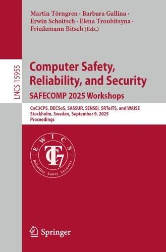 Computer Safety, Reliability, and Security. SAFECOMP 2025 Workshops: CoC3CPS, DECSoS, SASSUR, SENSEI, SRToITS, and WAISE, Stockholm, Sweden, September 9, 2025, Proceedings  by Martin Törngren at Abbey's Bookshop, 